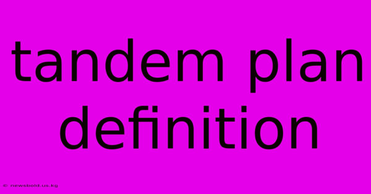 Tandem Plan Definition