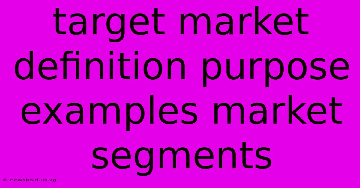 Target Market Definition Purpose Examples Market Segments