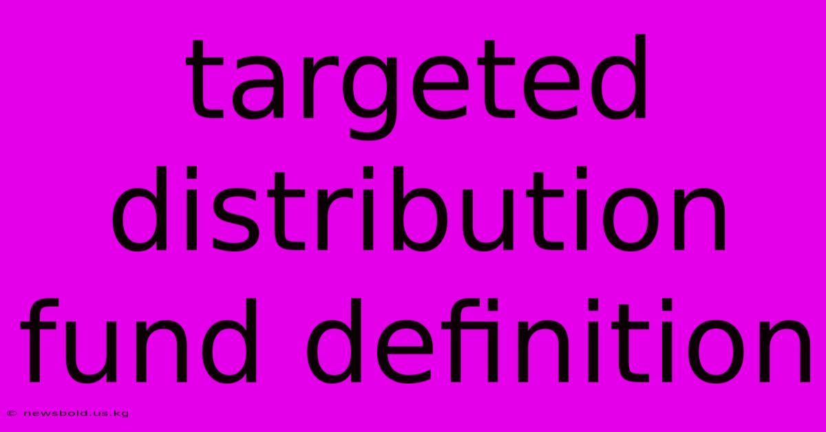 Targeted Distribution Fund Definition