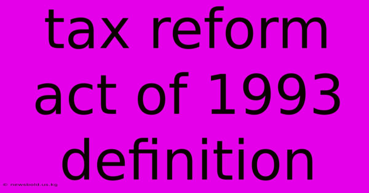 Tax Reform Act Of 1993 Definition