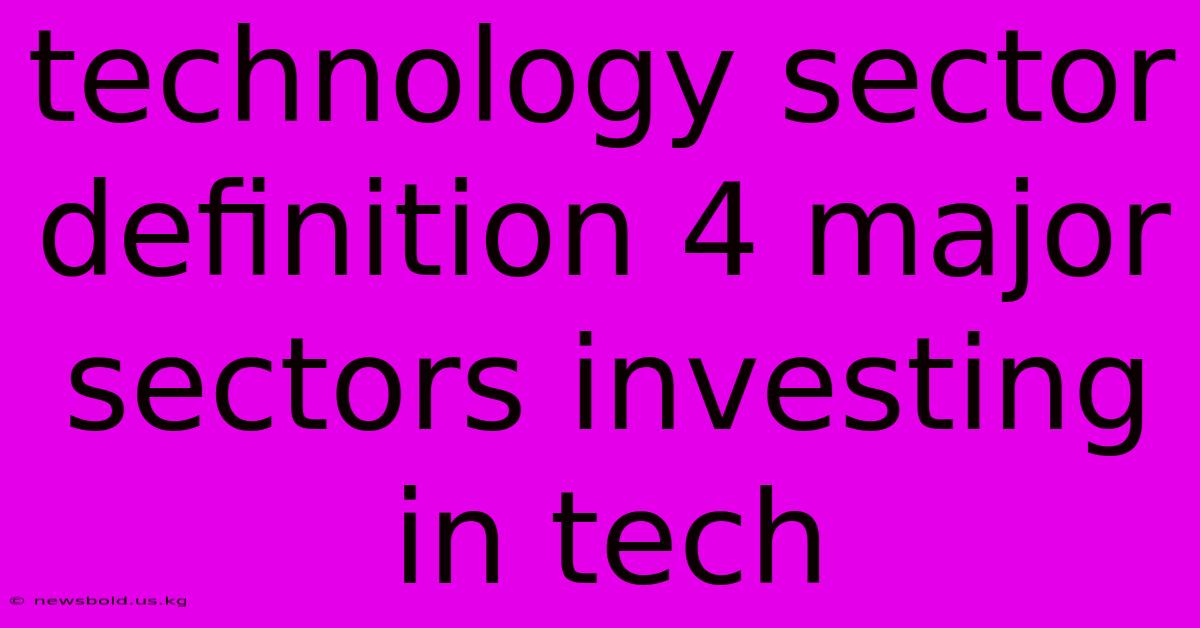 Technology Sector Definition 4 Major Sectors Investing In Tech