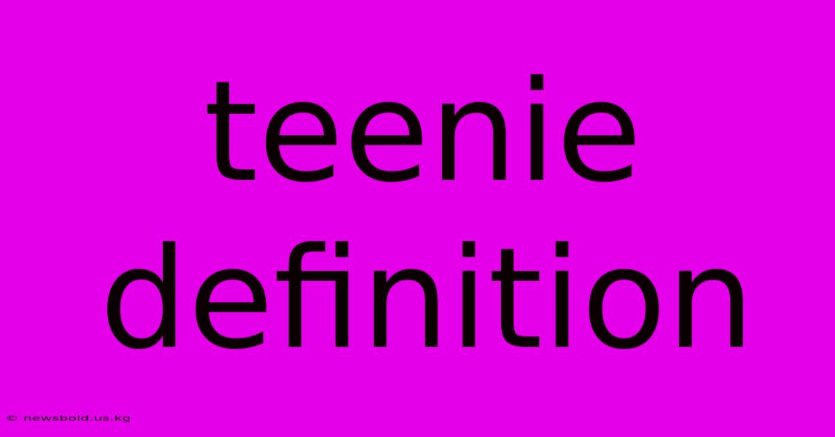 Teenie Definition