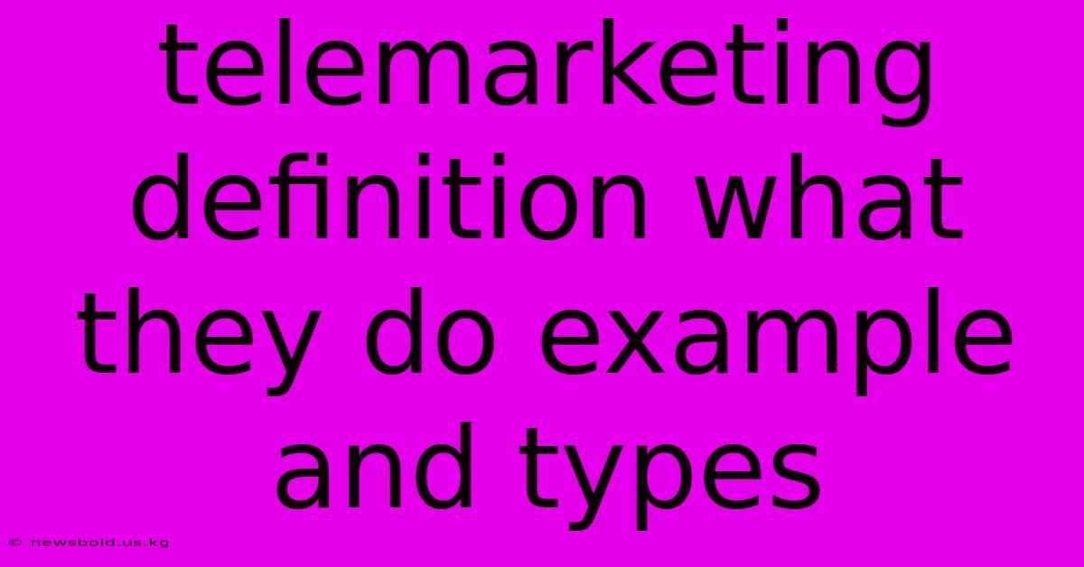 Telemarketing Definition What They Do Example And Types