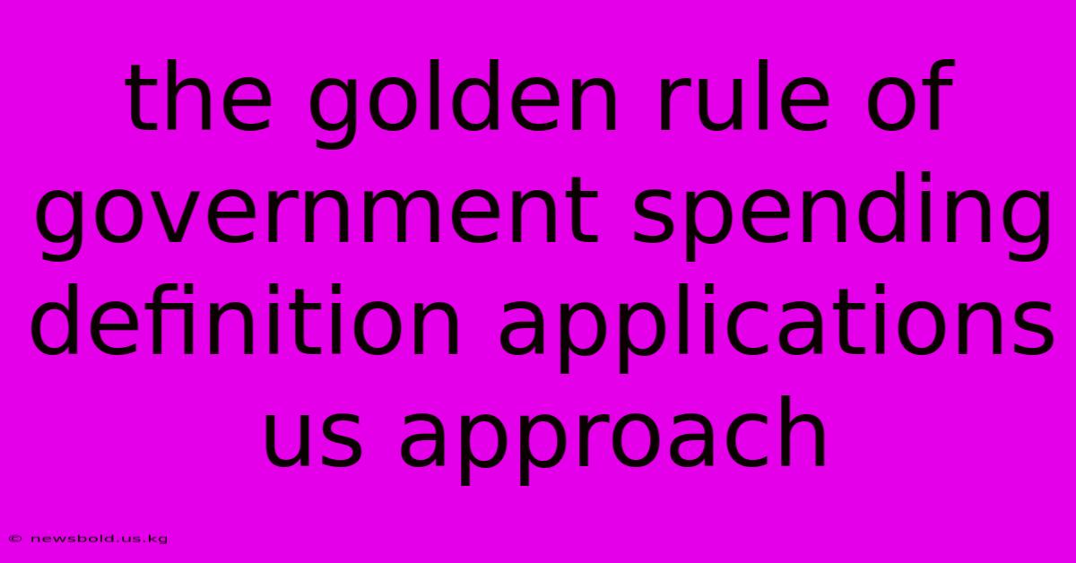 The Golden Rule Of Government Spending Definition Applications Us Approach