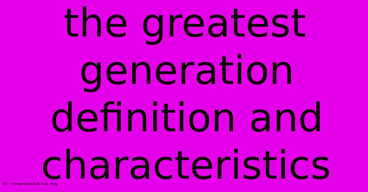 The Greatest Generation Definition And Characteristics