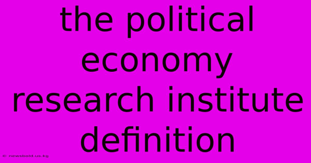 The Political Economy Research Institute Definition