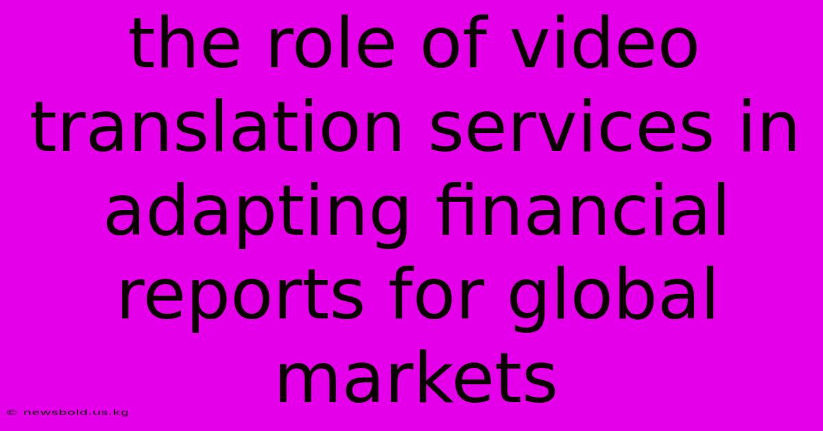 The Role Of Video Translation Services In Adapting Financial Reports For Global Markets