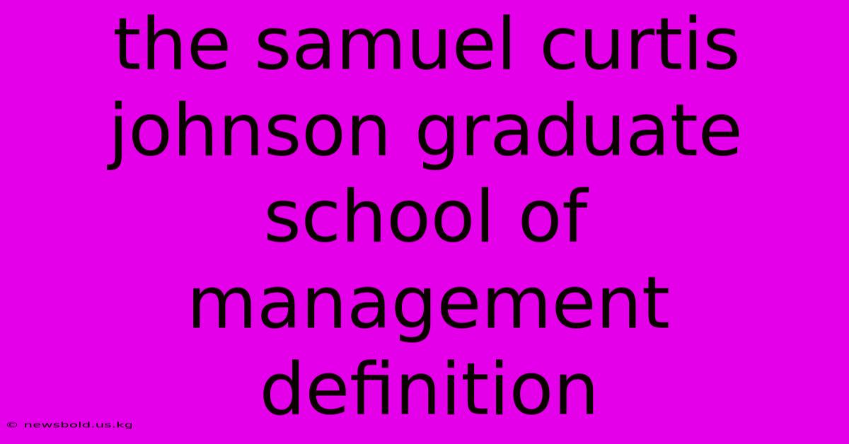 The Samuel Curtis Johnson Graduate School Of Management Definition