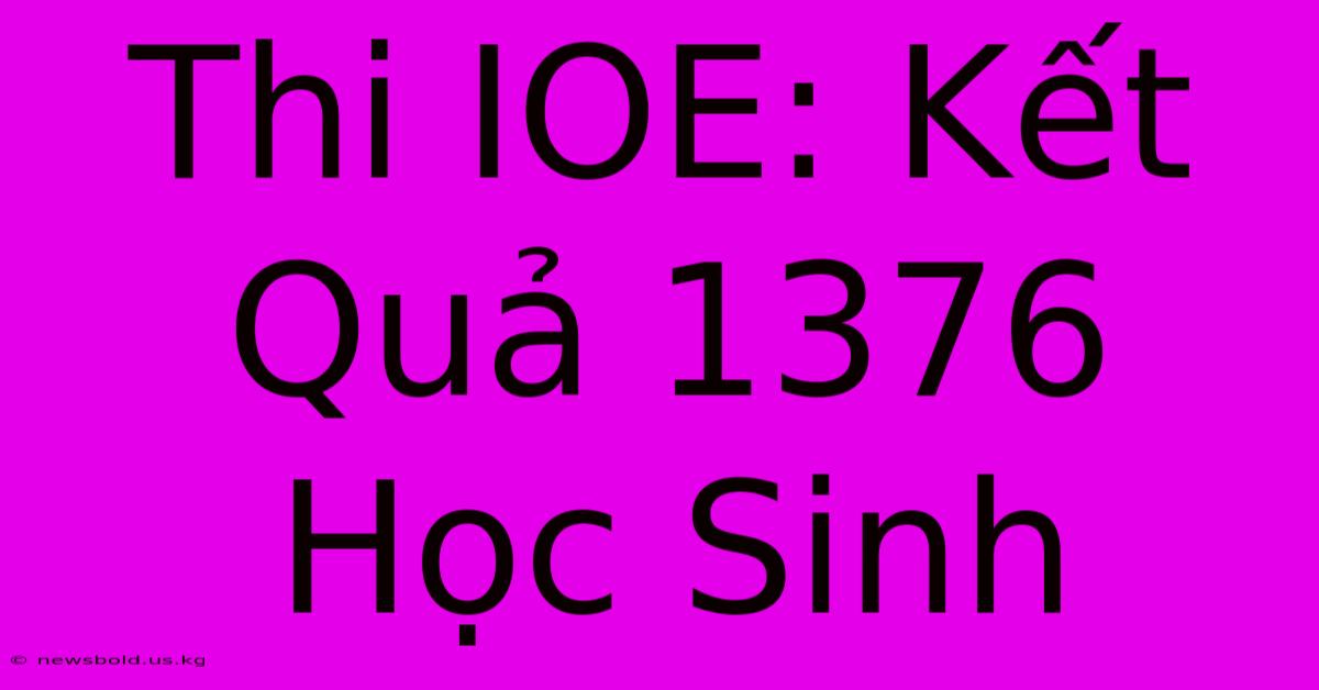 Thi IOE: Kết Quả 1376 Học Sinh