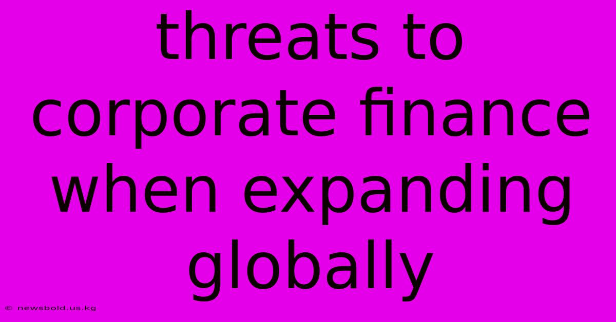 Threats To Corporate Finance When Expanding Globally