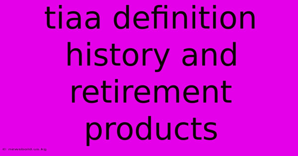 Tiaa Definition History And Retirement Products