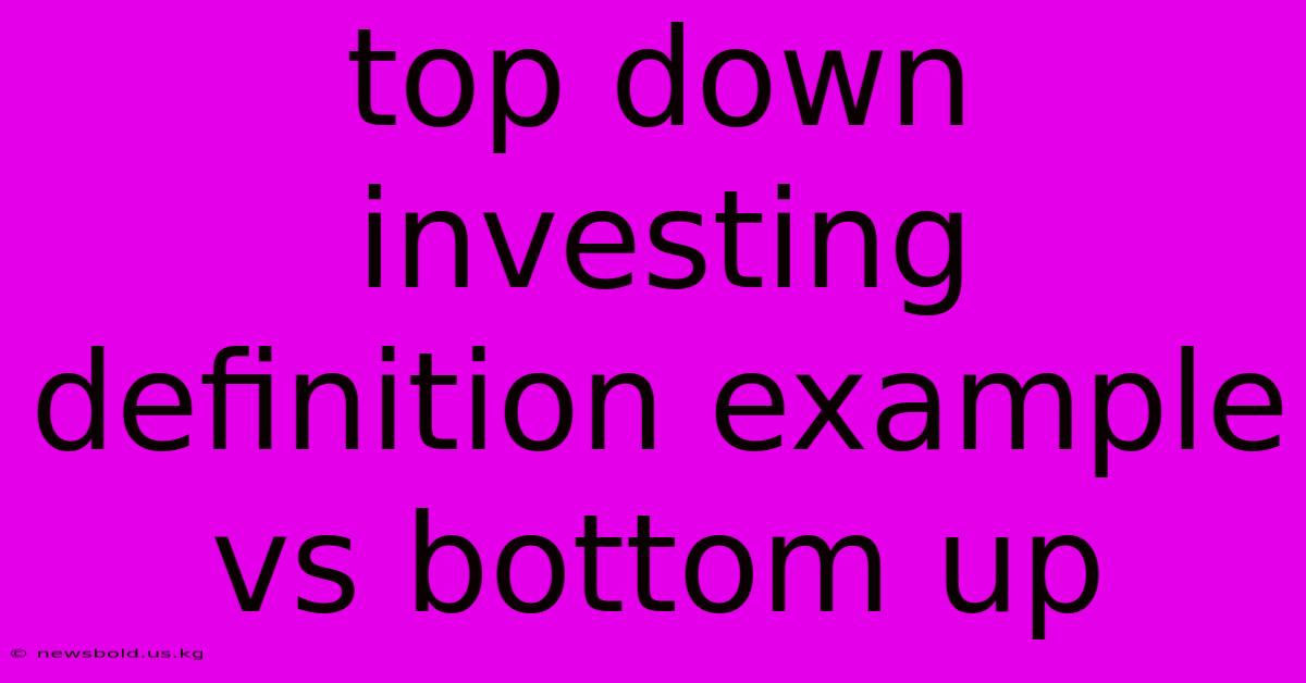 Top Down Investing Definition Example Vs Bottom Up