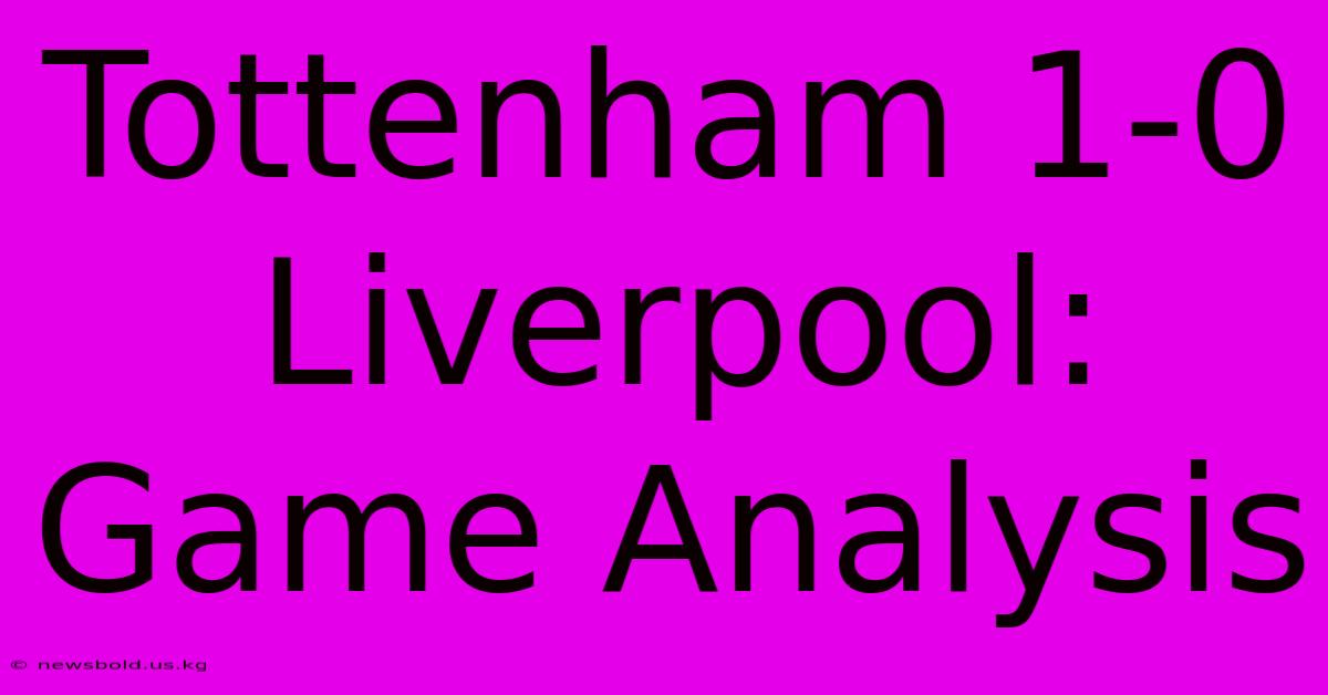 Tottenham 1-0 Liverpool: Game Analysis