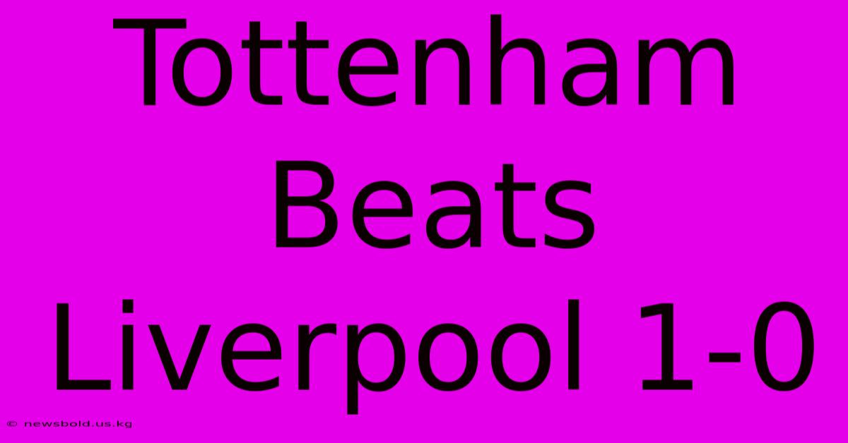 Tottenham Beats Liverpool 1-0