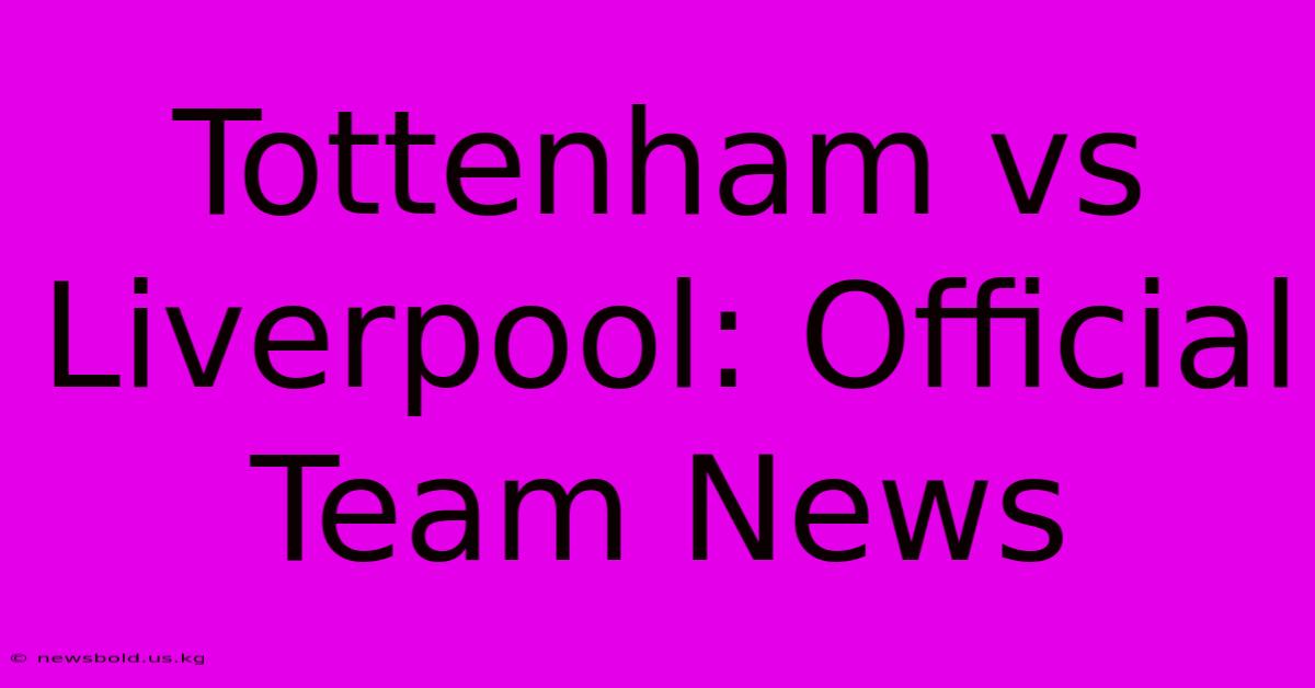 Tottenham Vs Liverpool: Official Team News