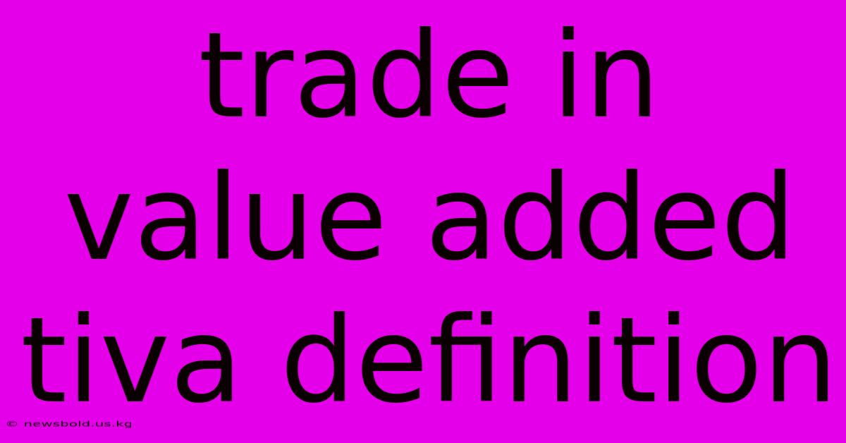 Trade In Value Added Tiva Definition