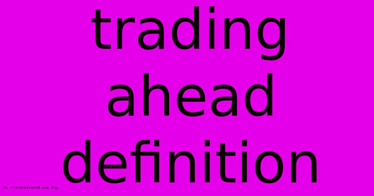 Trading Ahead Definition