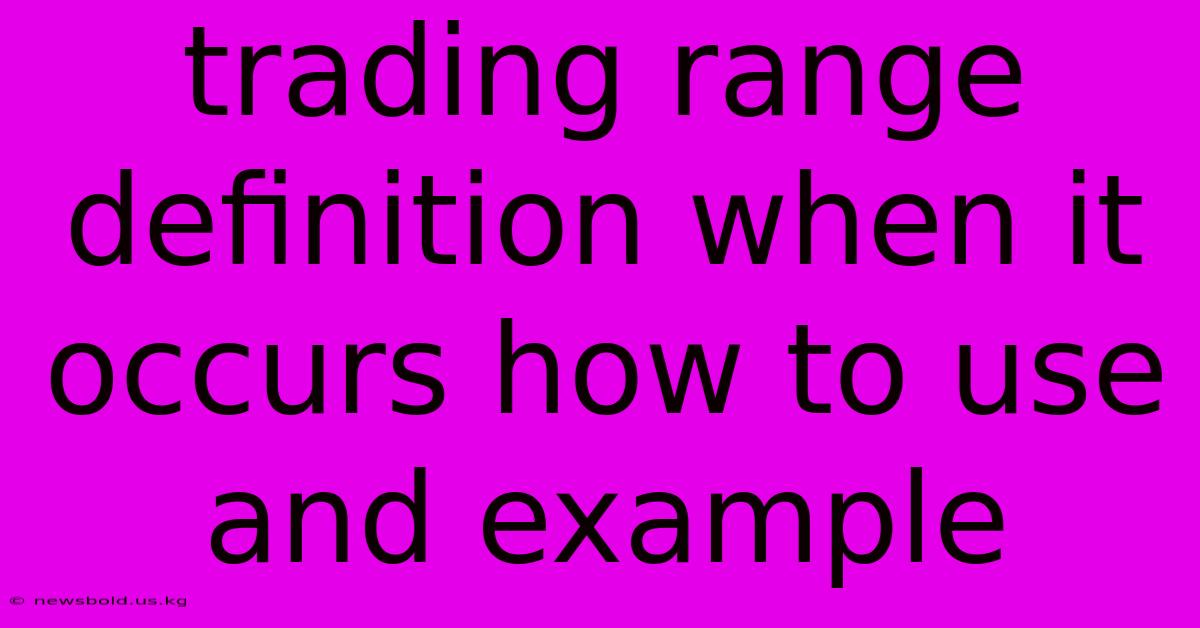 Trading Range Definition When It Occurs How To Use And Example