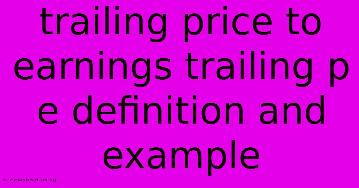 Trailing Price To Earnings Trailing P E Definition And Example