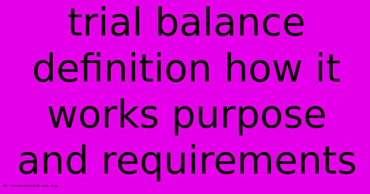 Trial Balance Definition How It Works Purpose And Requirements