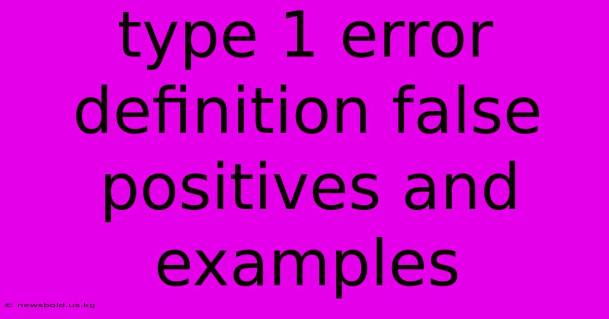 Type 1 Error Definition False Positives And Examples