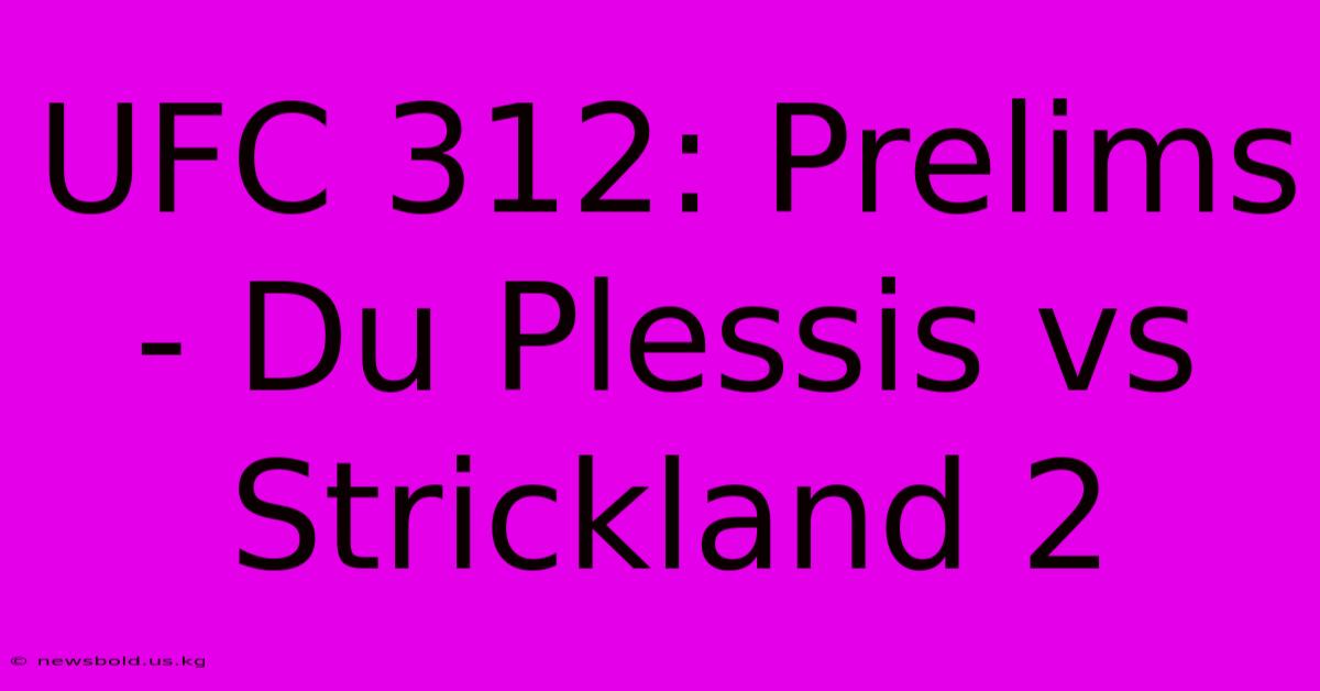 UFC 312: Prelims - Du Plessis Vs Strickland 2