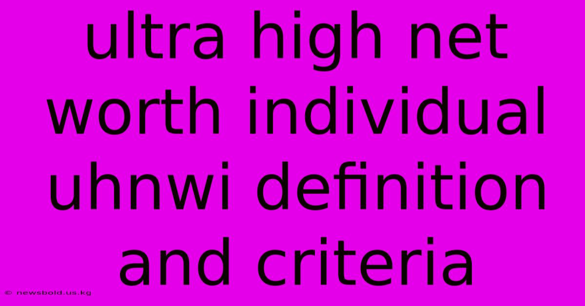 Ultra High Net Worth Individual Uhnwi Definition And Criteria