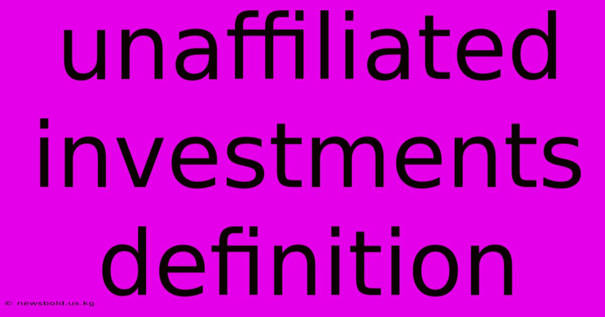 Unaffiliated Investments Definition