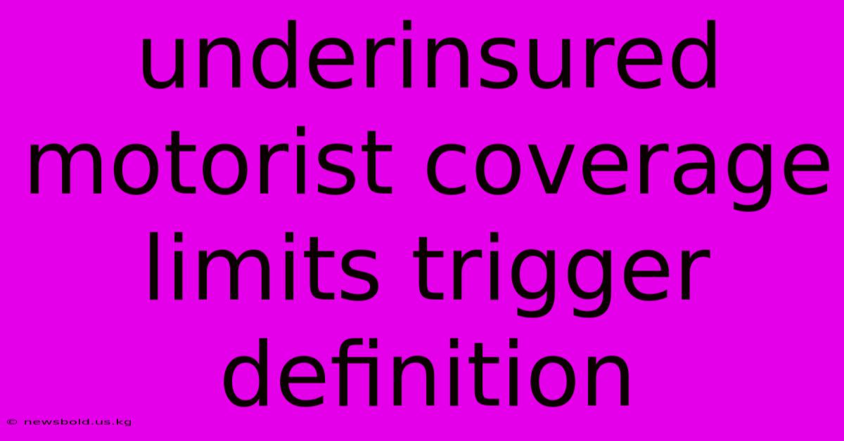 Underinsured Motorist Coverage Limits Trigger Definition