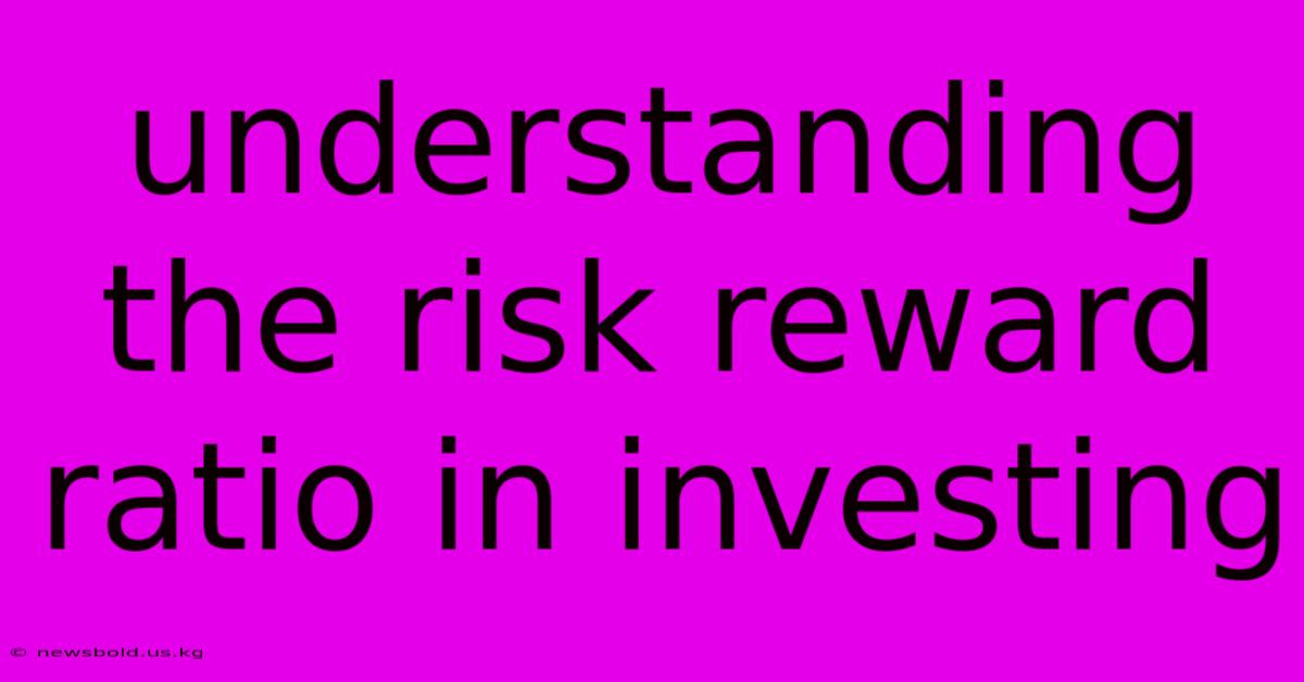 Understanding The Risk Reward Ratio In Investing