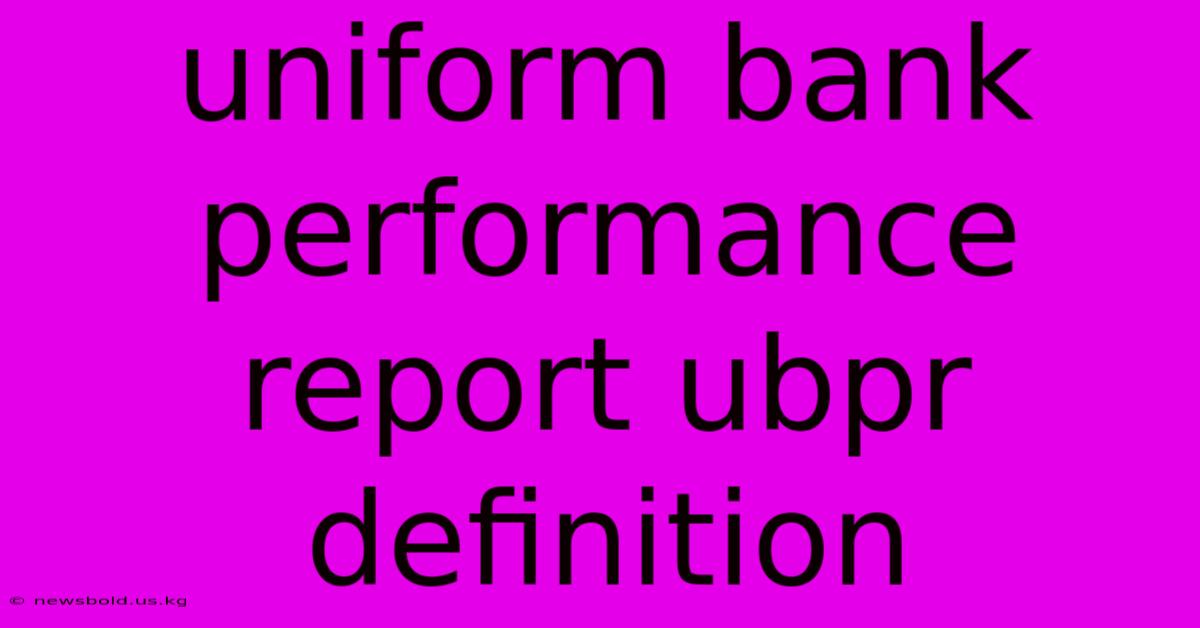 Uniform Bank Performance Report Ubpr Definition