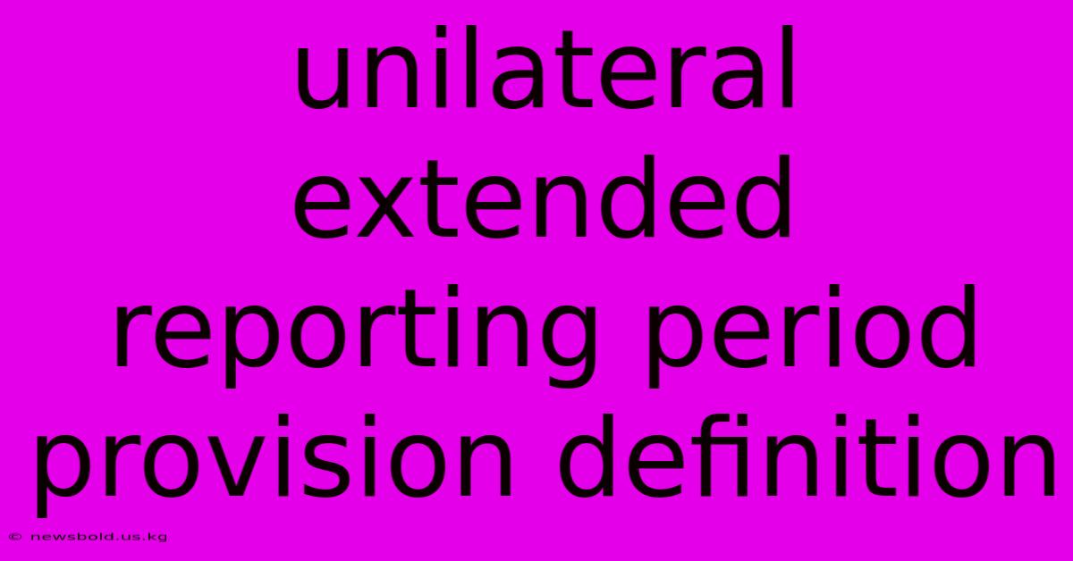 Unilateral Extended Reporting Period Provision Definition