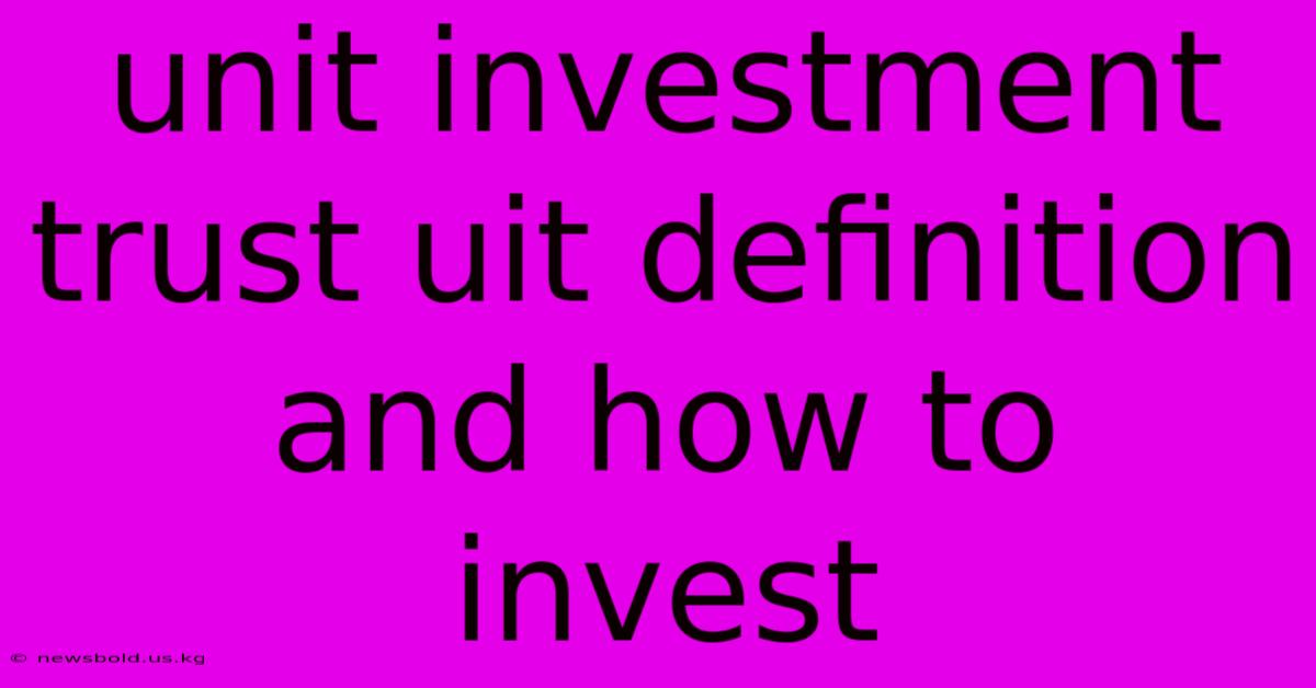 Unit Investment Trust Uit Definition And How To Invest