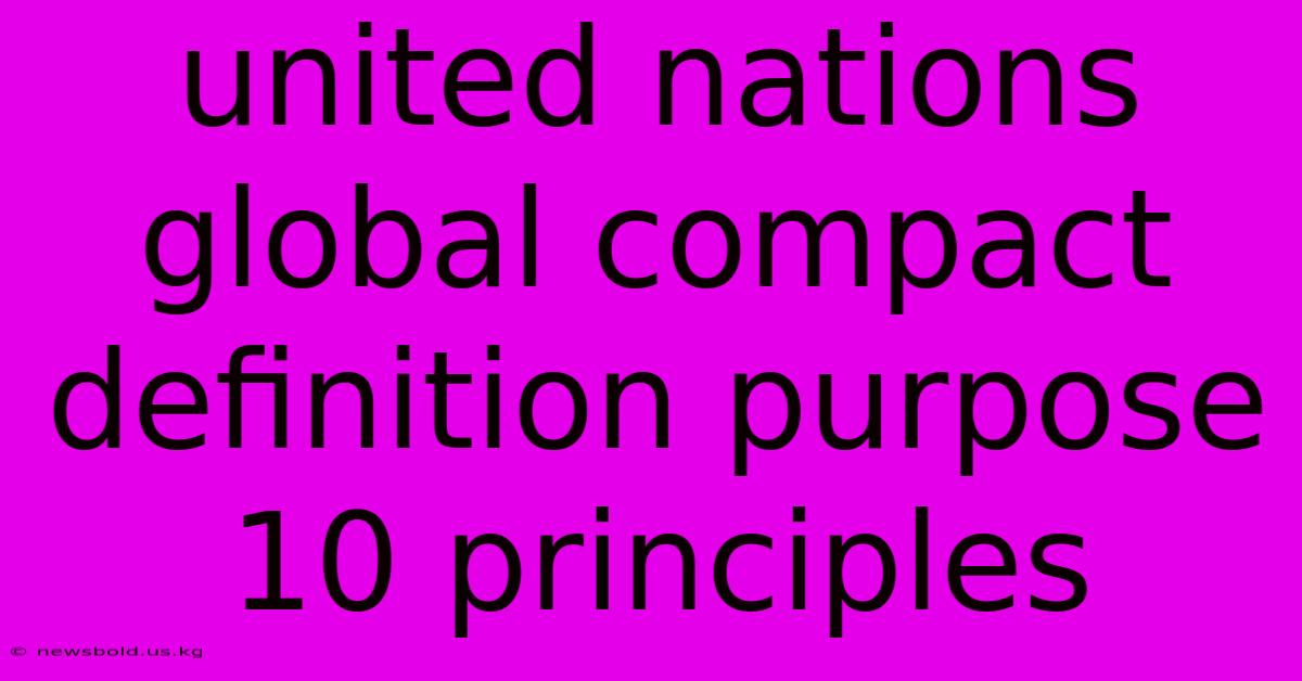 United Nations Global Compact Definition Purpose 10 Principles