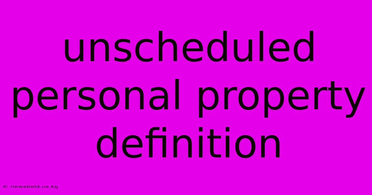 Unscheduled Personal Property Definition