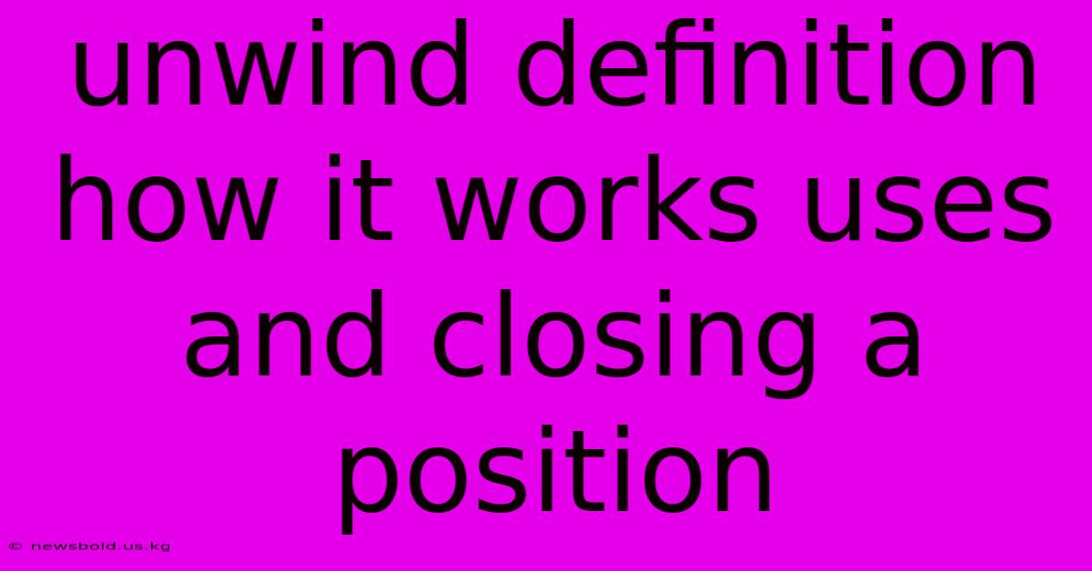 Unwind Definition How It Works Uses And Closing A Position