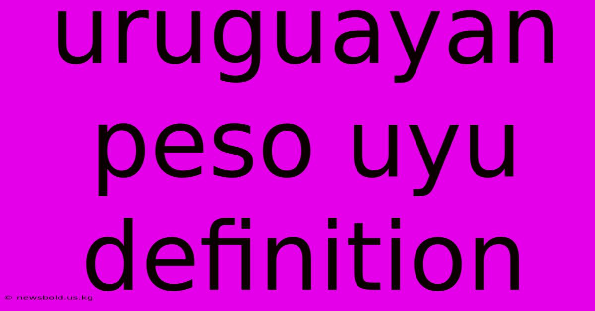 Uruguayan Peso Uyu Definition