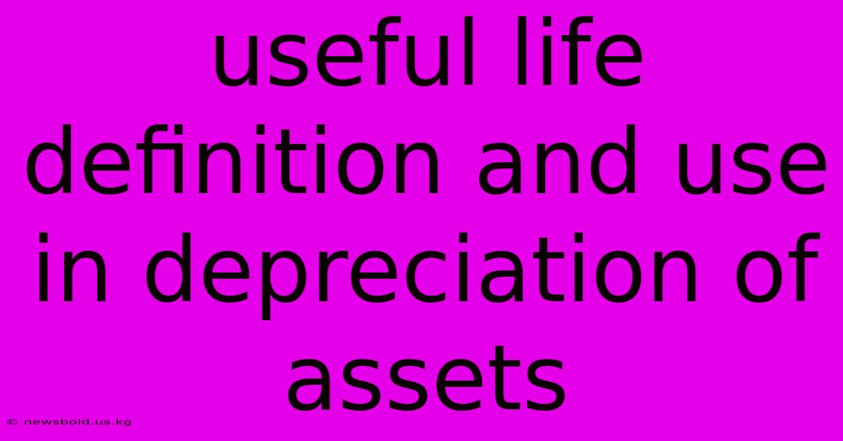 Useful Life Definition And Use In Depreciation Of Assets