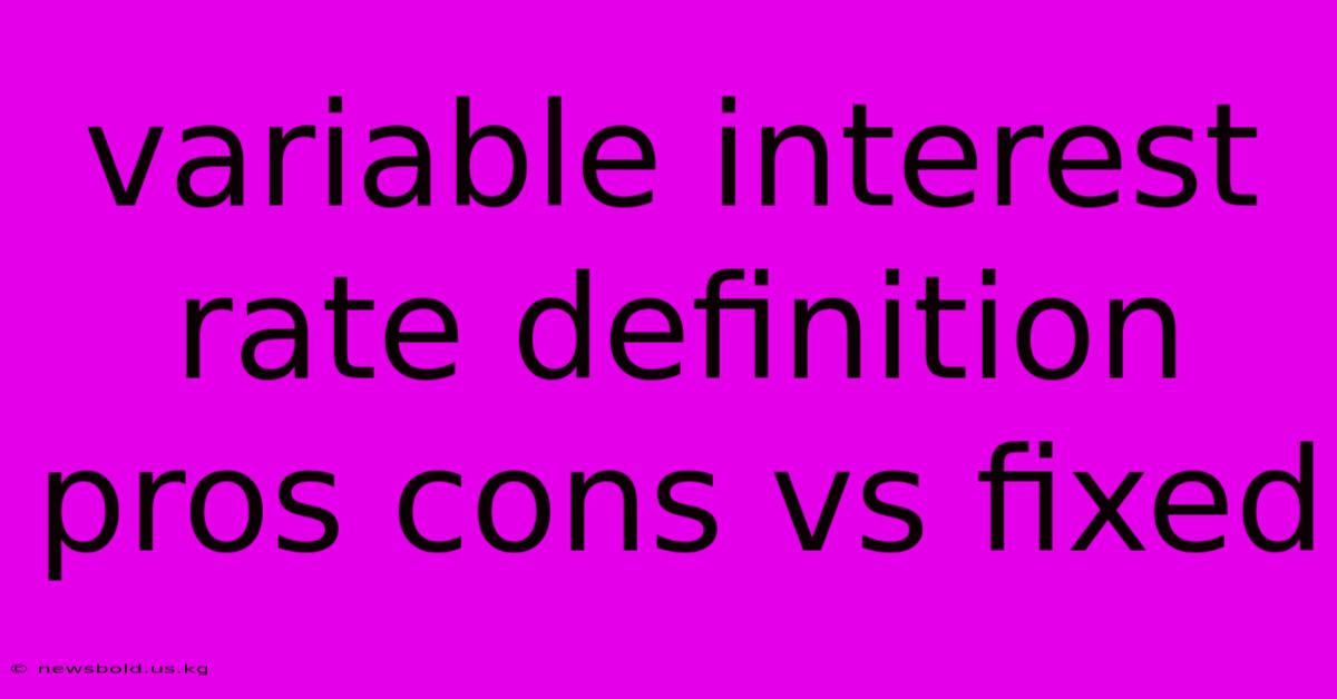 Variable Interest Rate Definition Pros Cons Vs Fixed