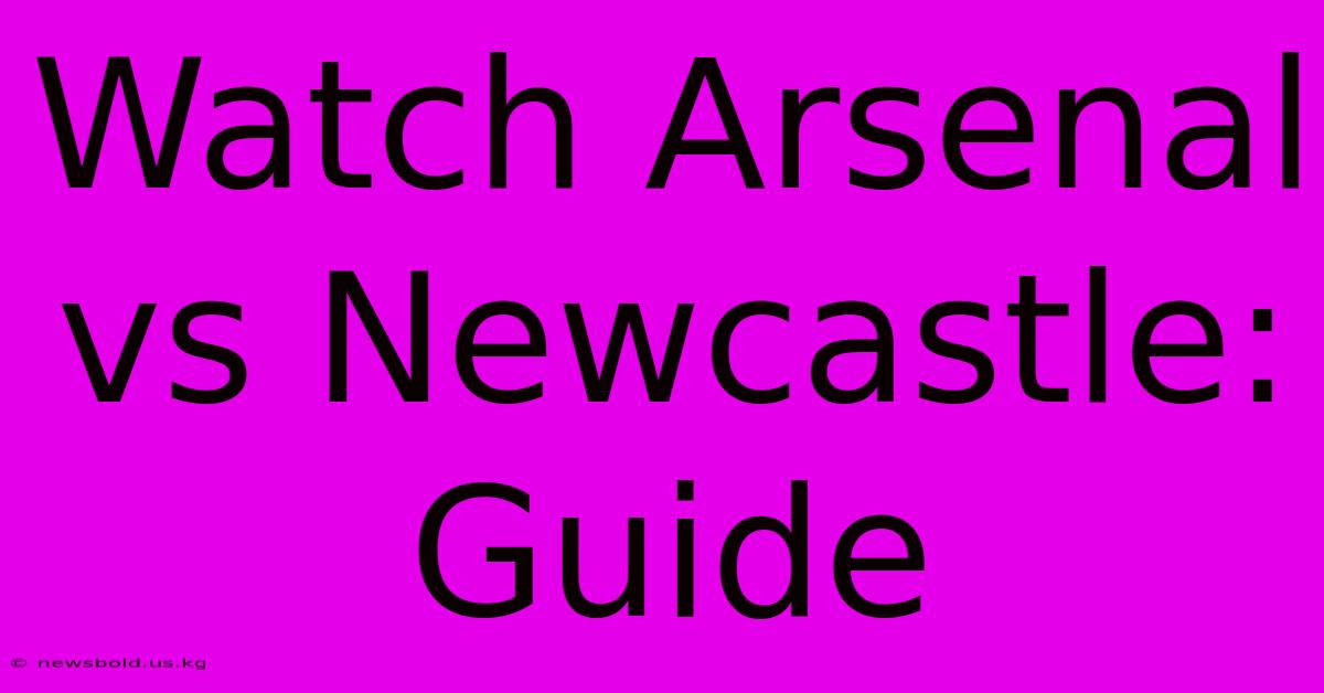 Watch Arsenal Vs Newcastle: Guide