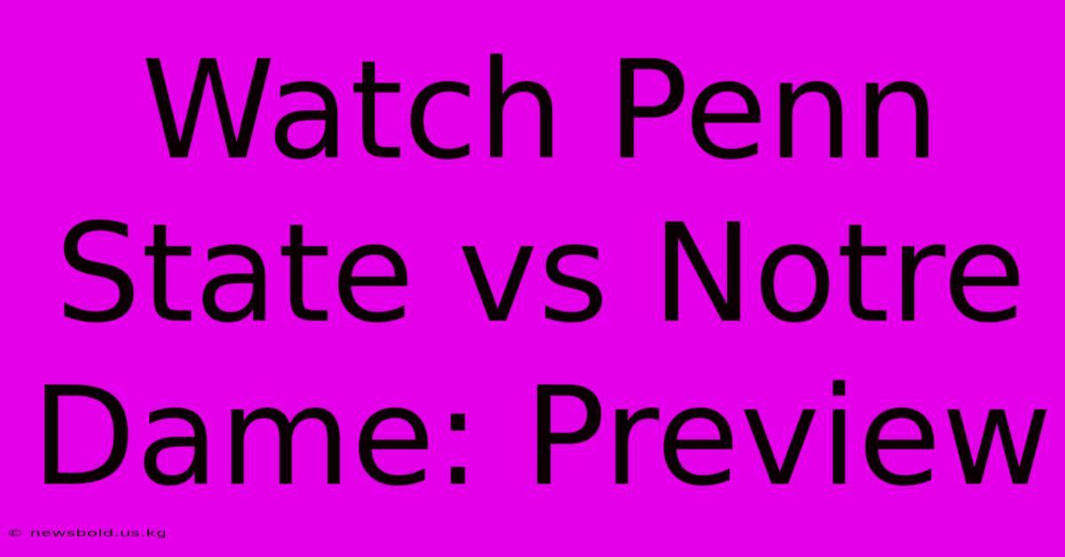 Watch Penn State Vs Notre Dame: Preview