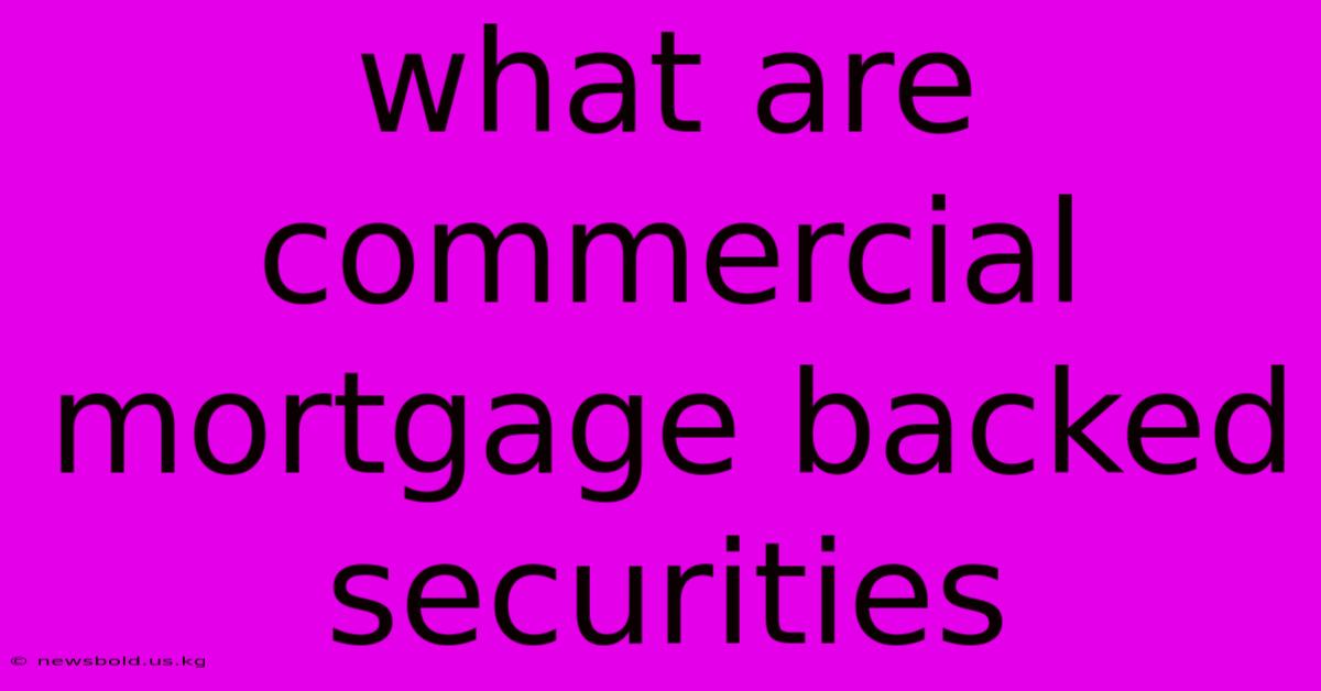 What Are Commercial Mortgage Backed Securities