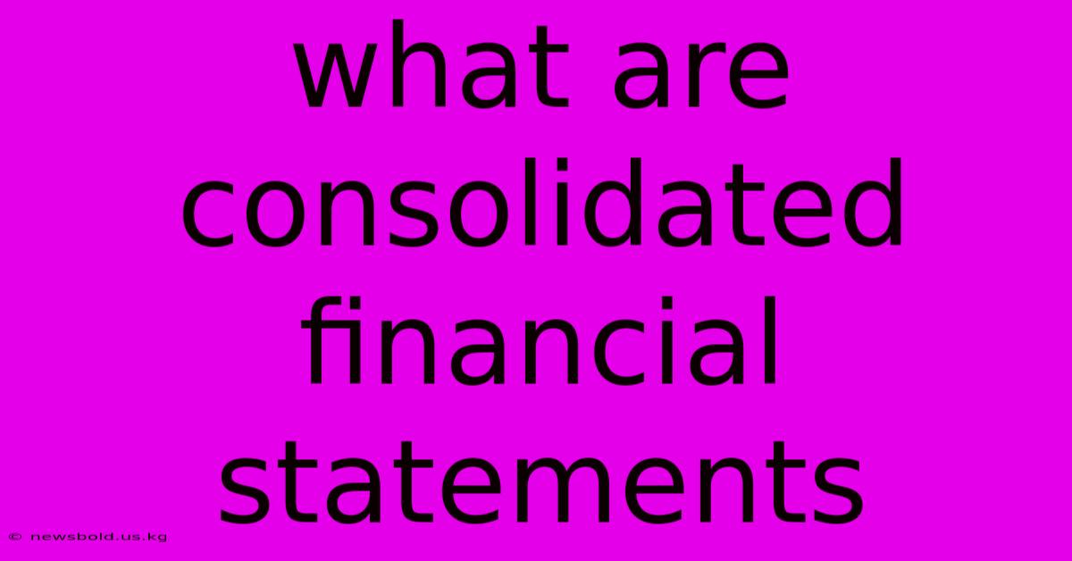 What Are Consolidated Financial Statements