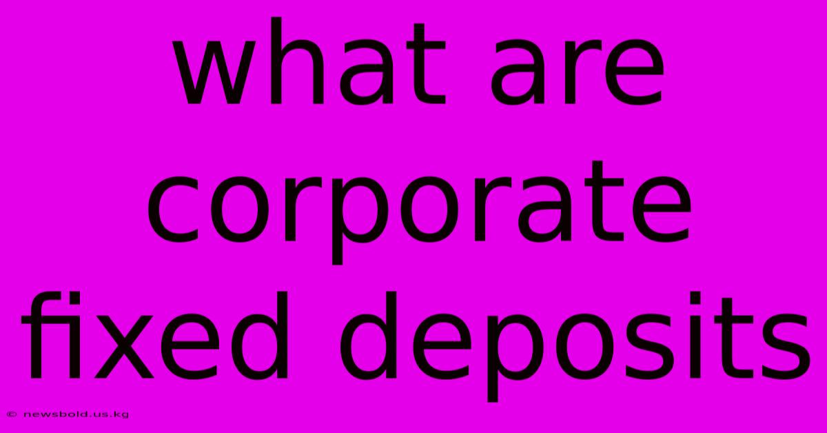 What Are Corporate Fixed Deposits