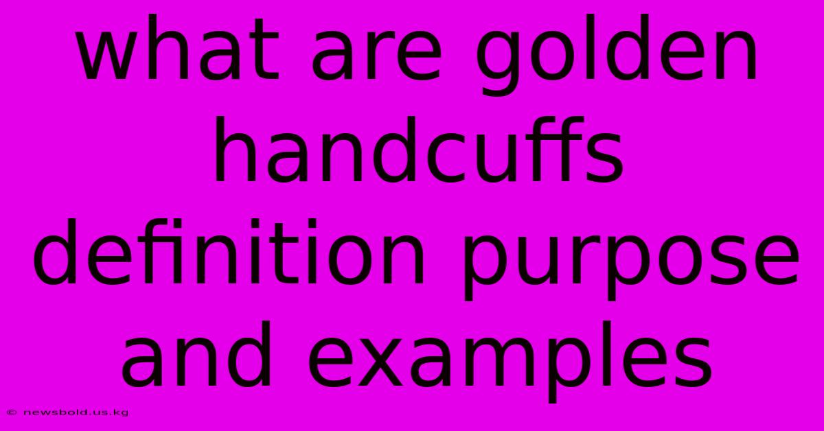 What Are Golden Handcuffs Definition Purpose And Examples