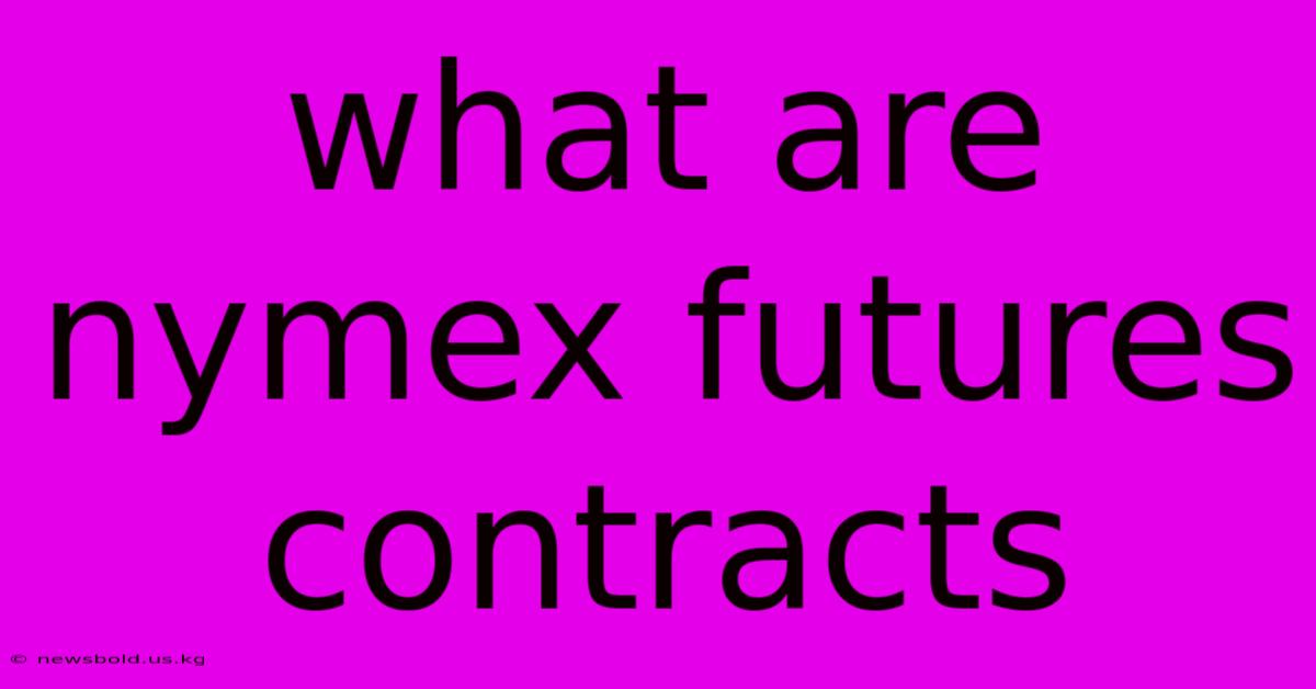 What Are Nymex Futures Contracts