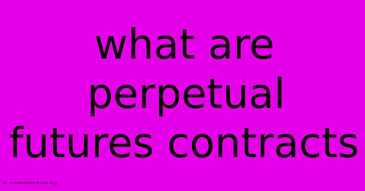 What Are Perpetual Futures Contracts