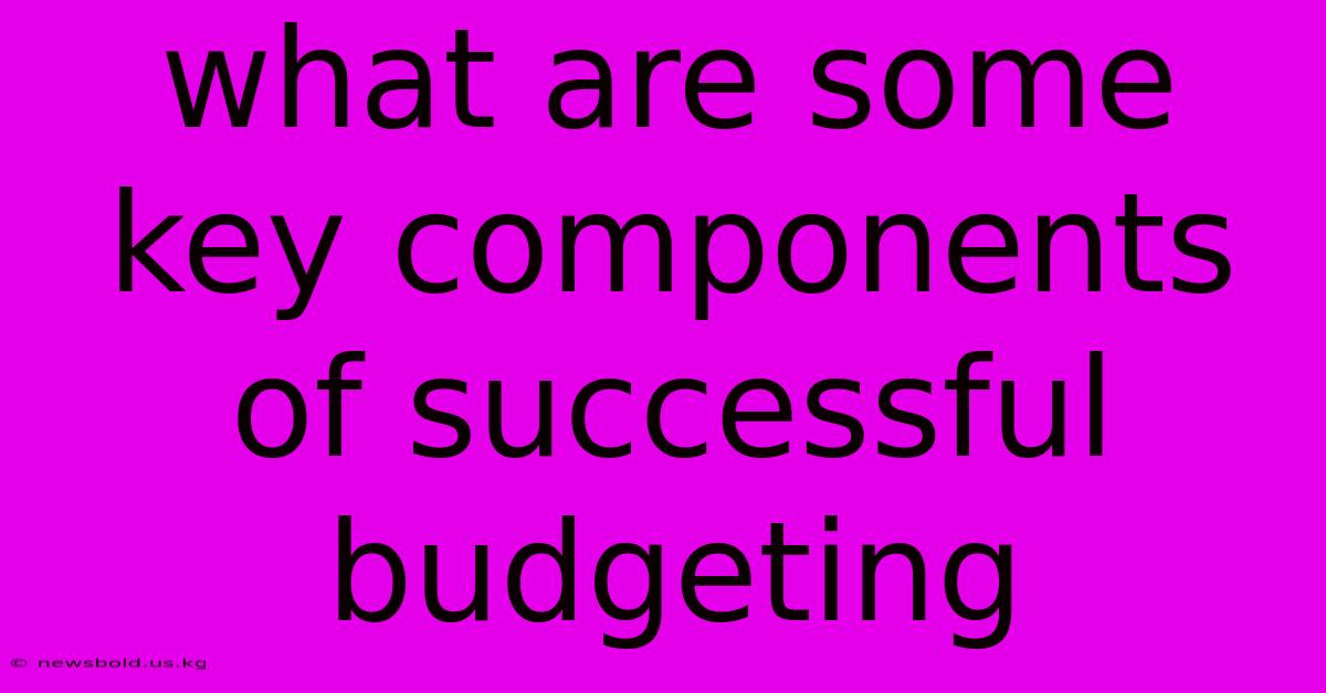 What Are Some Key Components Of Successful Budgeting