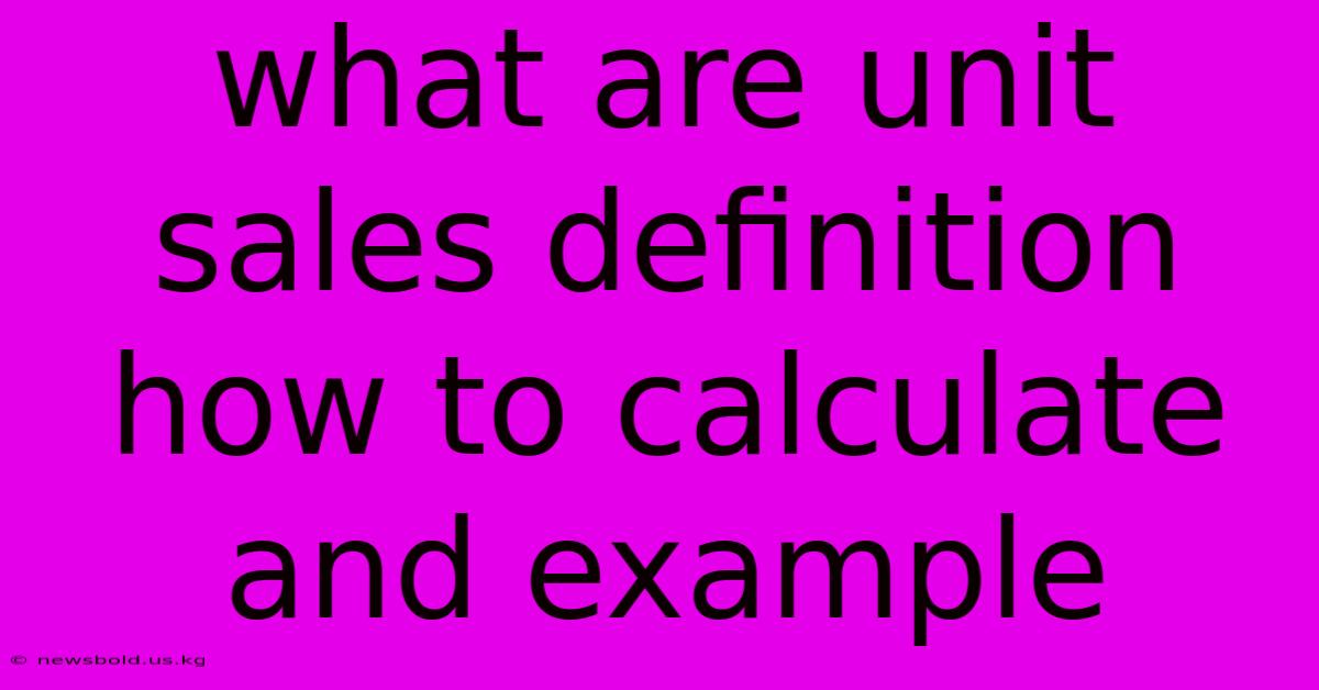 What Are Unit Sales Definition How To Calculate And Example