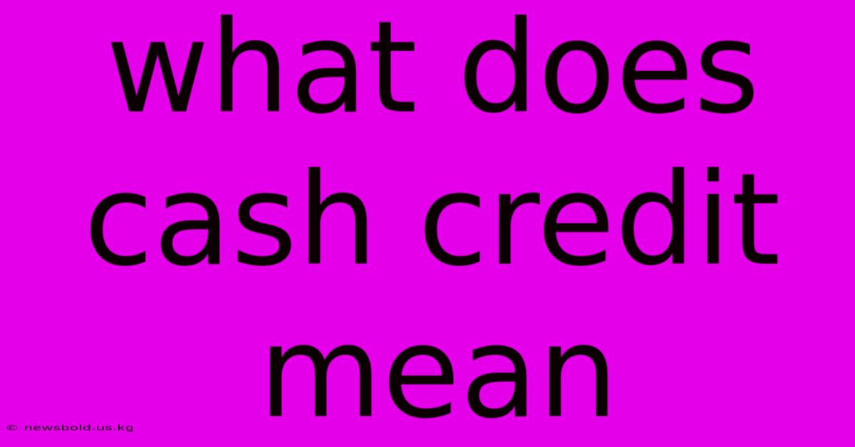 What Does Cash Credit Mean